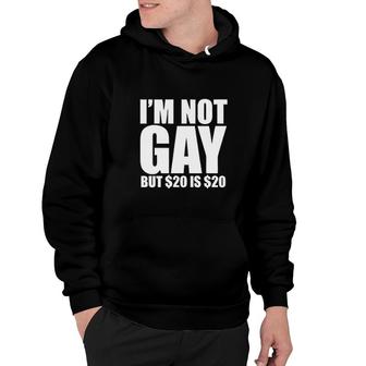 I'm Not Gay, But $20 Is $20 Funny Hoodie | Mazezy