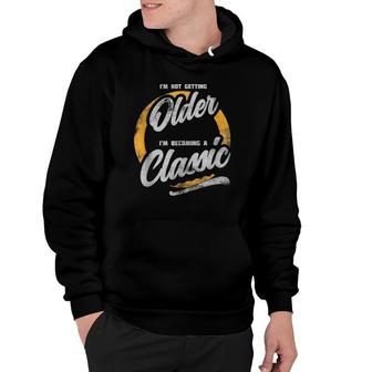 I'm Not Getting Older I'm Becoming A Classic Vintage Style Hoodie | Mazezy
