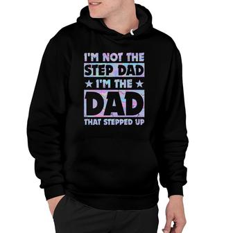 I'm Not The Stepdad I'm Just The Dad That Stepped Up Funny Hoodie | Mazezy