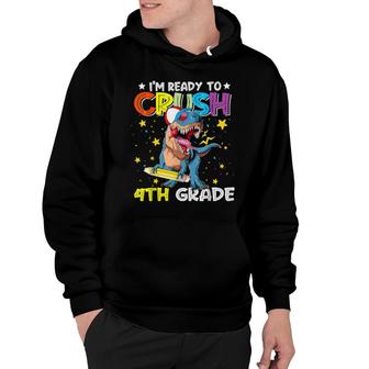 I'm Ready To Crush 4Th Grade Dinosaurier Back To School Hoodie | Mazezy