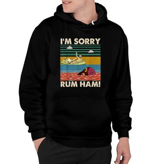I'm Sorry Rum Ham Vintage Hoodie | Mazezy