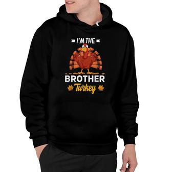 I'm The Brother Turkey Happy Thanksgiving Thankful Hoodie | Mazezy