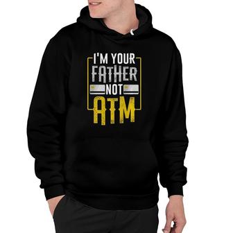 I'm Your Father Not Atm For Dads With Kids Hoodie | Mazezy