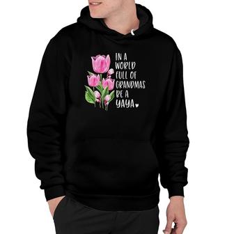 In A World Full Of Grandmas Be A Yaya Gifts Tulips Hoodie | Mazezy