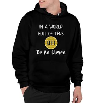 In A World Full Of Tens Be An Eleven Hoodie | Mazezy