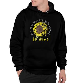 In A World Where You Can Be Anything Be Kind American Sign Language Vintage Sunflower Hoodie | Mazezy