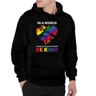 In A World Where You Can Be Anything Be Kind Gay Lgbtq Ally Hoodie | Mazezy