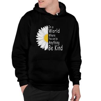 In A World Where You Can Be Anything Be Kind Hoodie | Mazezy