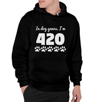 In Dog Years I'm 420 Funny 60Th Birthday Hoodie | Mazezy