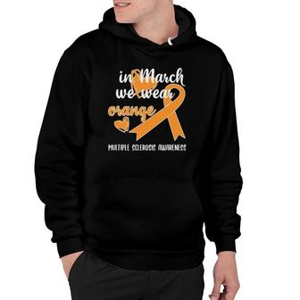 In March We Wear Orange Ribbon Multiple Sclerosis Awareness Hoodie | Mazezy