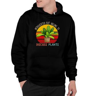 Introverted But Willing To Discuss Plants Gardening Hoodie | Mazezy
