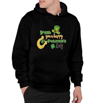 Irish You A Happy St Pattys Day Saint Patricks Day Hoodie | Mazezy