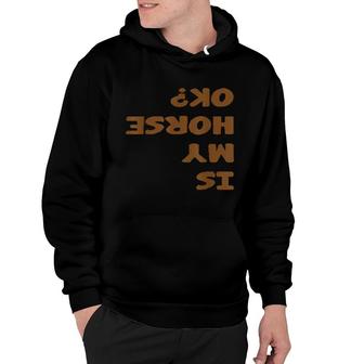 Is My Horse Ok Cool Horseback Riding Equestrian Hoodie | Mazezy