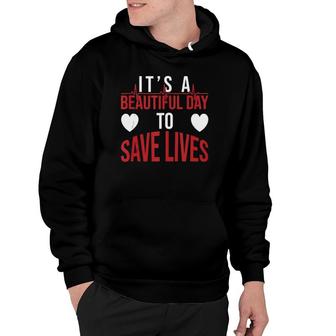 It's A Beautiful Day To Save Lives Design Doctor Nurse Hoodie | Mazezy DE