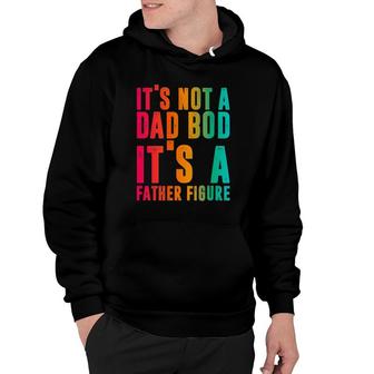 It's Not A Dad Bod, It's A Father Figure, Funny Phrase Men Hoodie | Mazezy