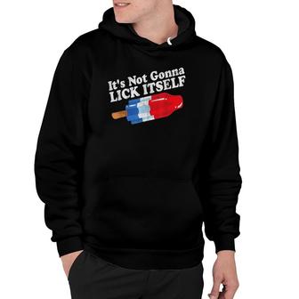 It's Not Gonna Lick Itself 4Th Of July Celebration Hoodie | Mazezy