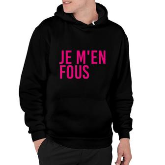 Je Men Fous Funny I Dont Care Inspirational French Quote Hoodie - Thegiftio UK