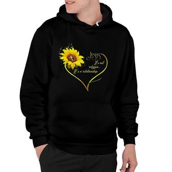 Jesus Its Not A Religion Its A Relationship Sunflower Art V2 Hoodie - Thegiftio UK