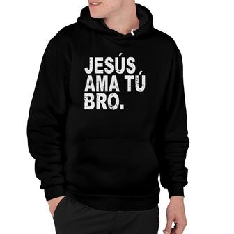 Jesus Loves You Bro In Spanish Espanol Christian Hoodie | Mazezy