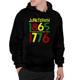 Juneteenth 1865 Because My Ancestors Weren't Free In 1776 Hoodie | Mazezy