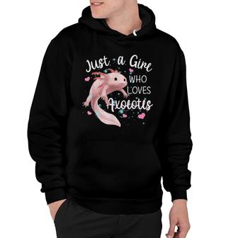 Just A Girl Who Loves Axolotls Axolotls Hoodie | Mazezy