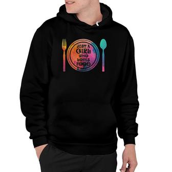Just A Girl Who Loves Food Food Lover Tee Hoodie | Mazezy