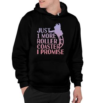 Just One More Roller Coaster I Promise Hoodie | Mazezy