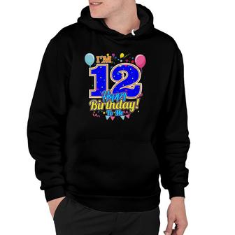 Kids I'm 12 Years Old Happy Birthday To Me 12Th Birthday Hoodie | Mazezy