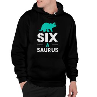 Kids Six A Saurus - Funny Cute 6Th Birthday Dinosaur Hoodie | Mazezy