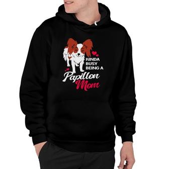 Kinda Busy Being A Papillon Mom For Papillon Dog Mother Hoodie | Mazezy