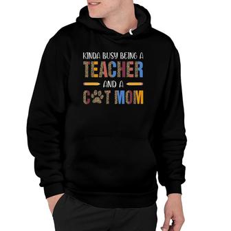 Kinda Busy Being A Teacher And A Cat Mom For Cat Lovers Hoodie | Mazezy