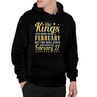 Kings Are Born In February The Real Kings Are Born On February 27 Ver2 Hoodie | Mazezy