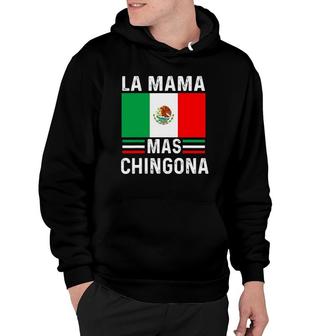 La Mama Mas Chingona Funny Mexican Mom Flag Gift Mother’S Day Hoodie | Mazezy
