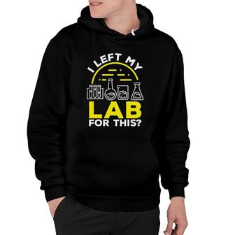 Labratory Technician Left My Lab For This Lab Tech Lab Rat Hoodie | Mazezy