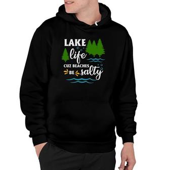 Lake Life Cuz Beaches Salt Funny Lake Lover Lake Life Hoodie | Mazezy