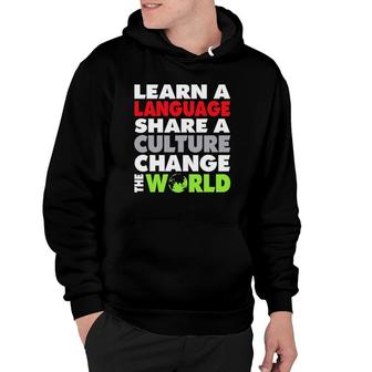 Learn A Language Share A Culture Change The World Languages Hoodie | Mazezy
