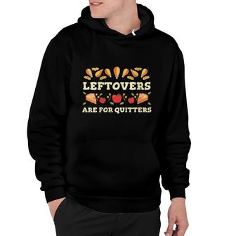 Leftovers Are For Quitters Thanksgiving Foodie Hoodie | Mazezy
