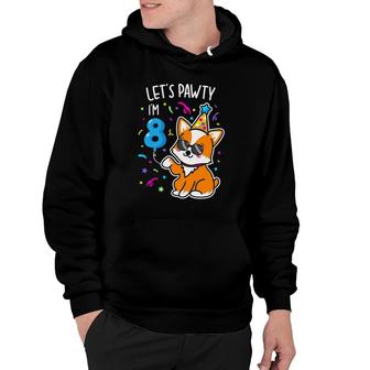 Let's Pawty I'm 8 8Th Birthday Corgi 8 Years Old Birthday Hoodie | Mazezy