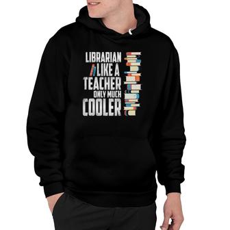 Librarian Like A Teacher Only Much Cooler Hoodie | Mazezy CA