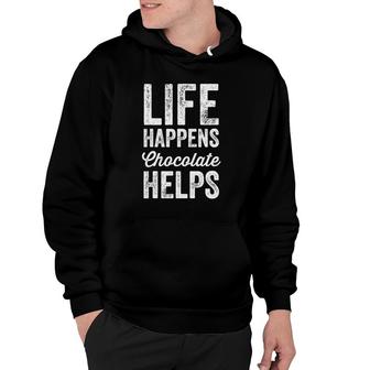 Life Happens Chocolate Helps - Chocolate Lover Gift Hoodie | Mazezy