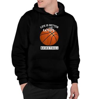 Life Is Better With Basketball Hoodie | Mazezy