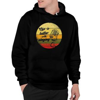 Life Is Better With Singing Microphone Singer Lyrics Artist Hoodie | Mazezy