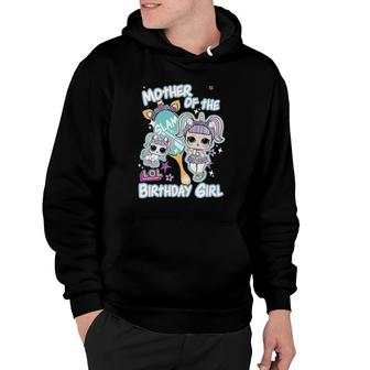 Lol Surprise Mother Of The Birthday Girl Hoodie | Mazezy