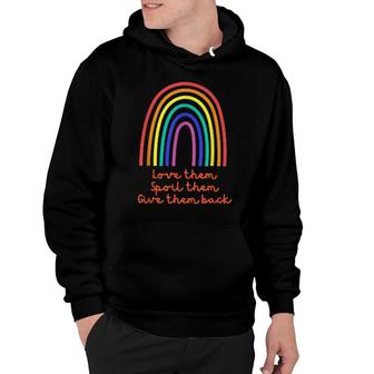 Love Them Spoil Them Give Them Back Rainbows Hoodie | Mazezy
