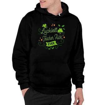 Luckiest Teacher Aide Ever Matching St Patrick's Day Gift Hoodie | Mazezy