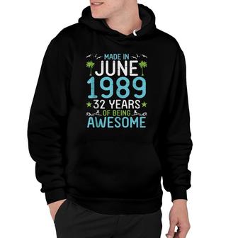 Made In June 1989 Happy Birthday 32 Years Of Being Awesome Hoodie | Mazezy