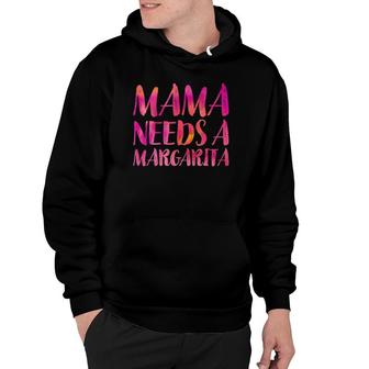 Mama Needs A Margarita  Funny Mother's Day Mom Gift Moms Hoodie