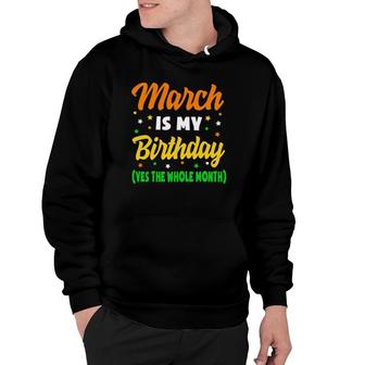 March Is My Birthday The Whole Month March Birthday Hoodie | Mazezy CA