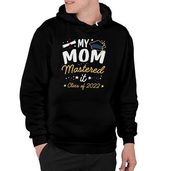 Masters Graduation Tee My Mom Mastered It Class Of 2022 Hoodie | Mazezy