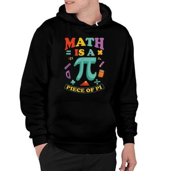 Math Is A Piece Of Pi - Maths Pi-Day Student Teacher Hoodie - Thegiftio